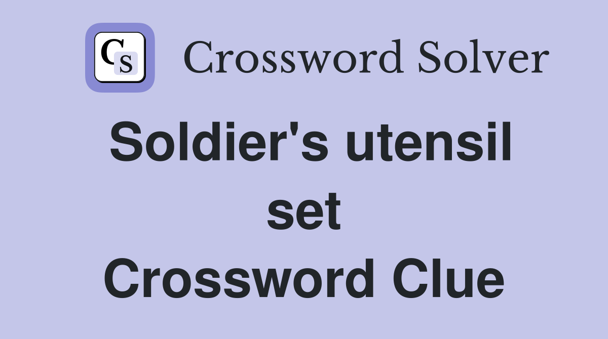 Soldier's utensil set Crossword Clue