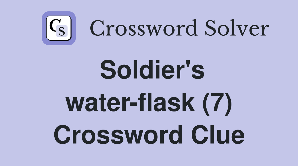 Soldier's water-flask (7) Crossword Clue