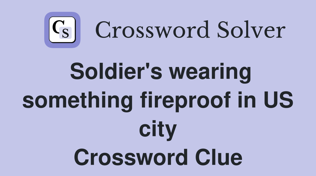 Soldier's wearing something fireproof in US city Crossword Clue