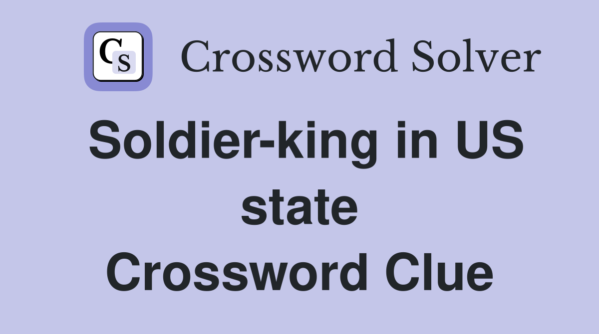 Soldier-king in US state Crossword Clue