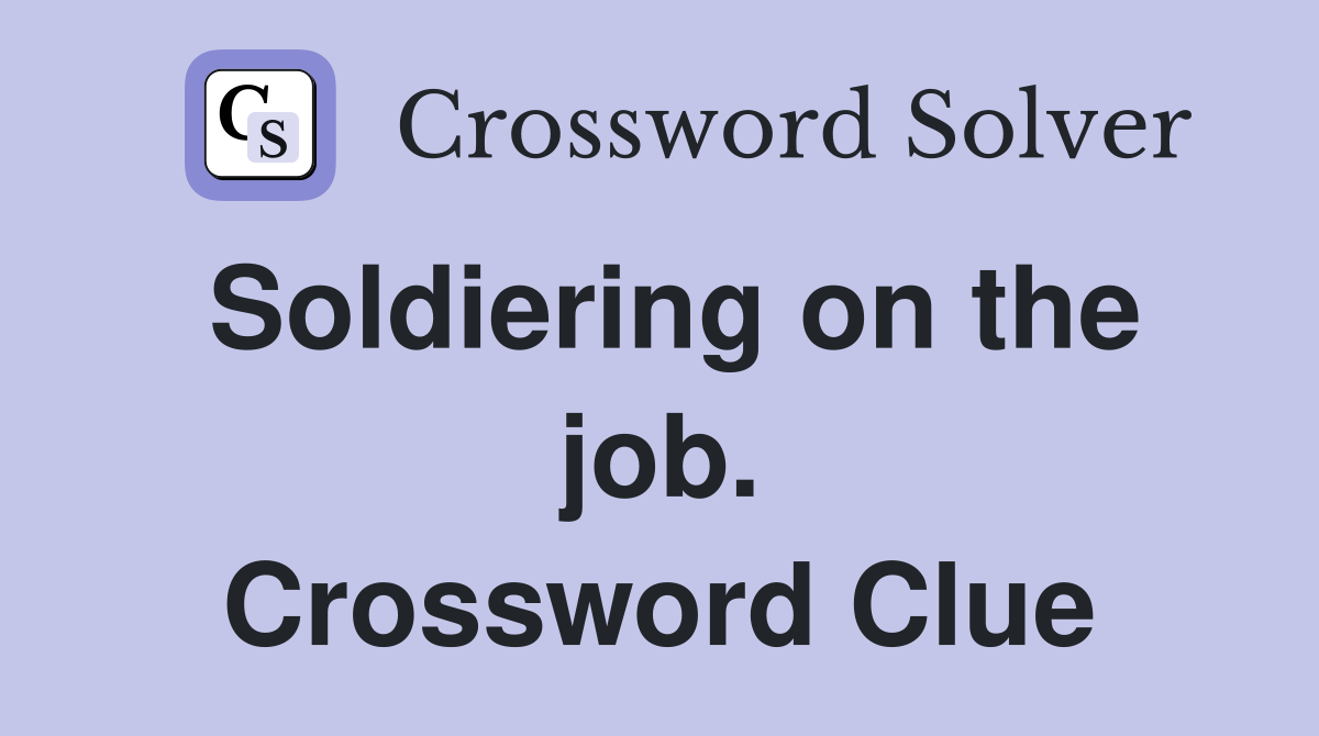 Soldiering on the job. Crossword Clue