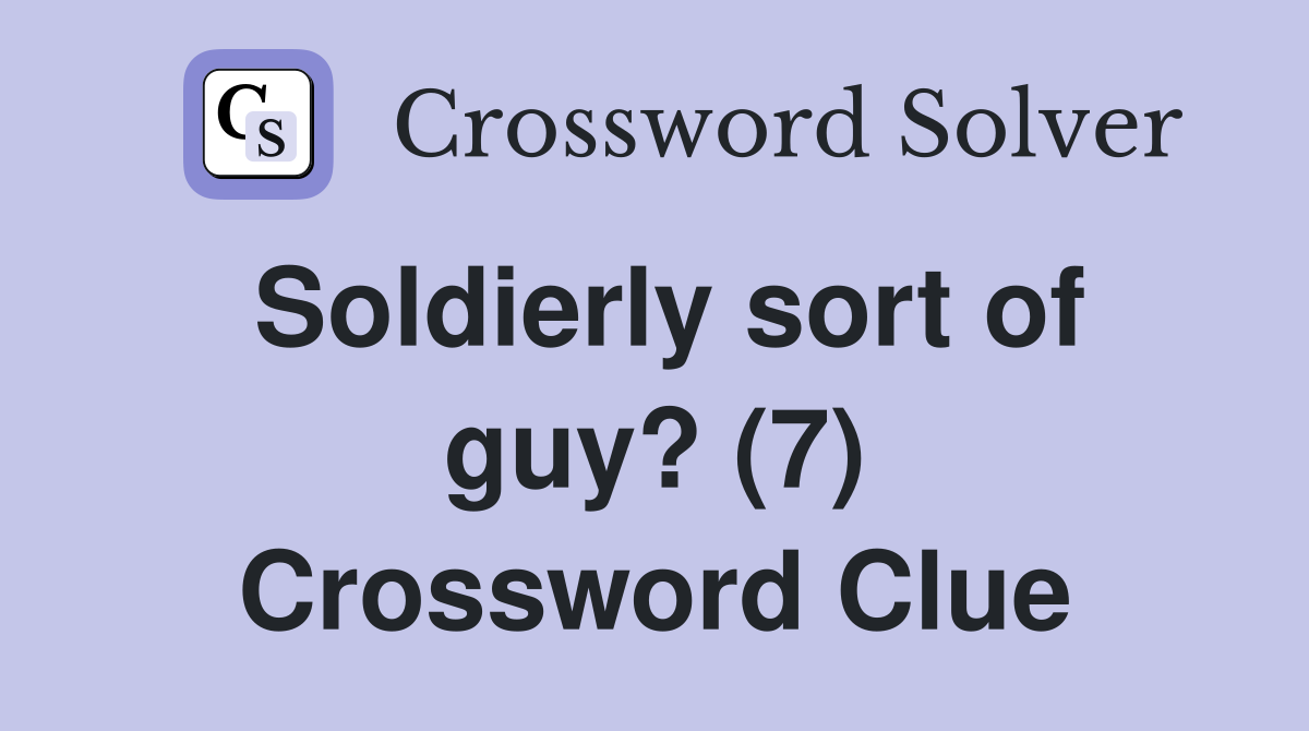Soldierly sort of guy? (7) Crossword Clue