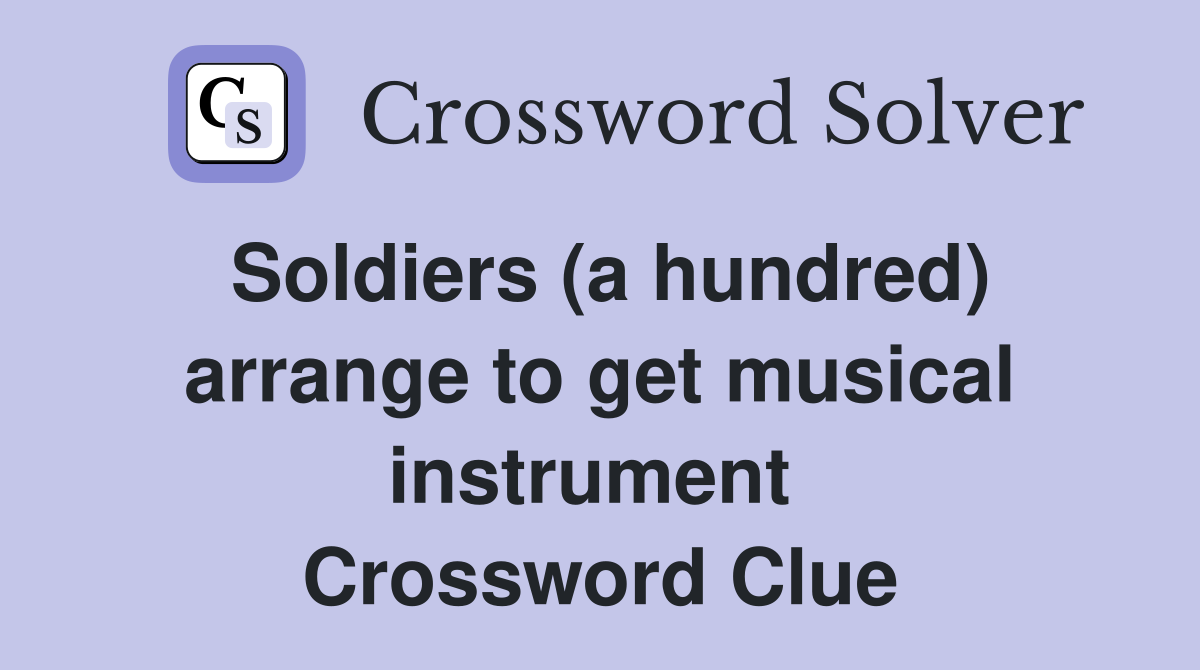 Soldiers (a hundred) arrange to get musical instrument  Crossword Clue