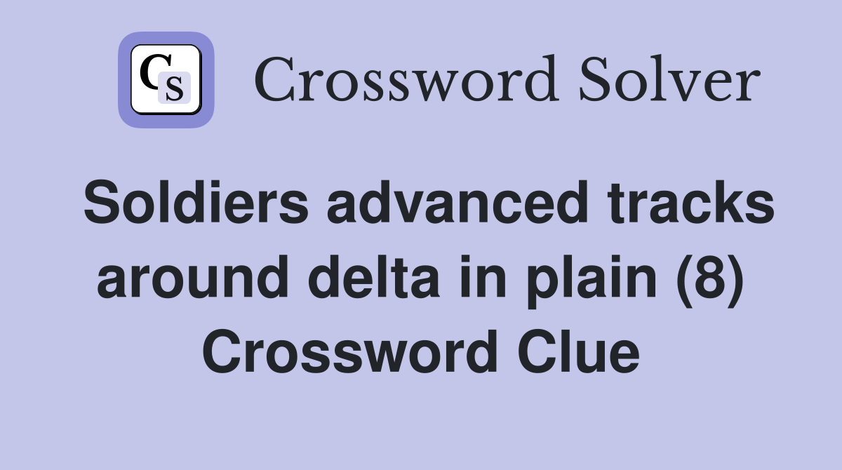 Soldiers advanced tracks around delta in plain (8) Crossword Clue