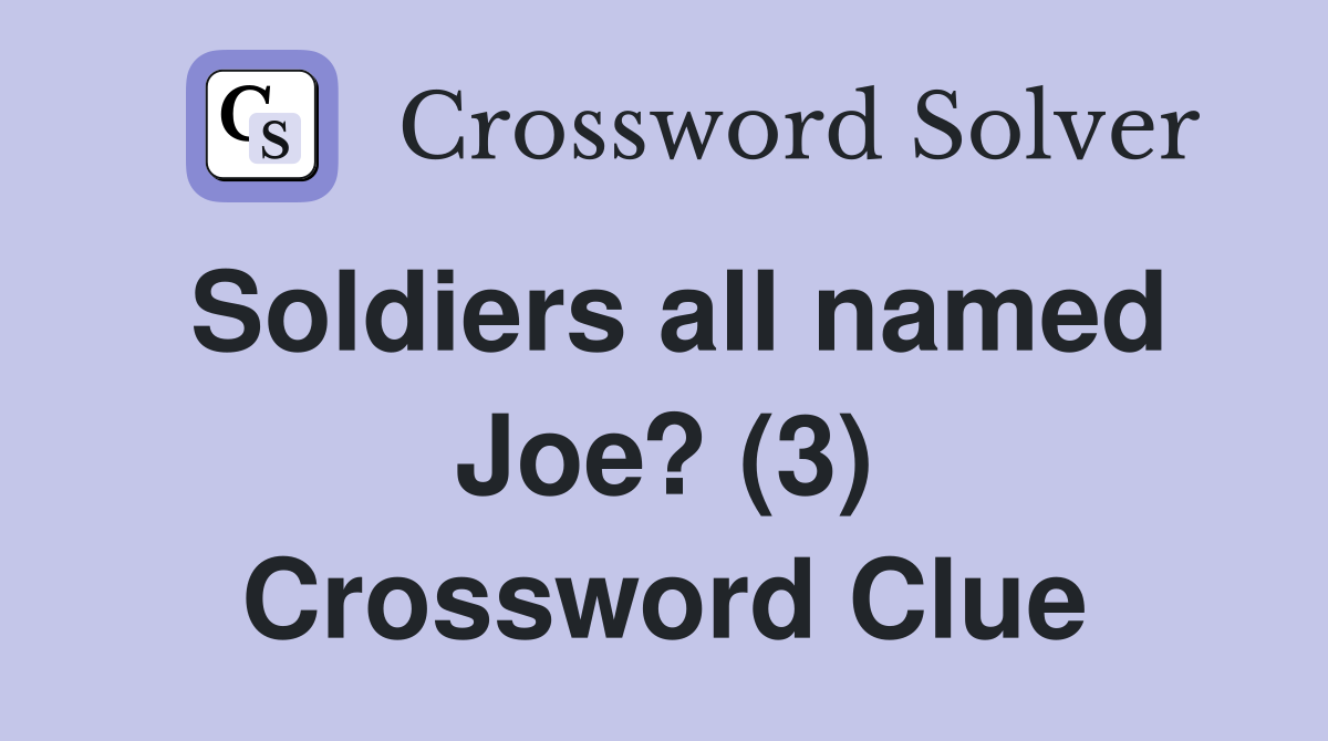 Soldiers all named Joe? (3) Crossword Clue