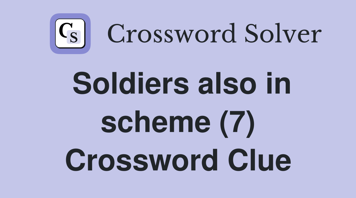 Soldiers also in scheme (7) Crossword Clue