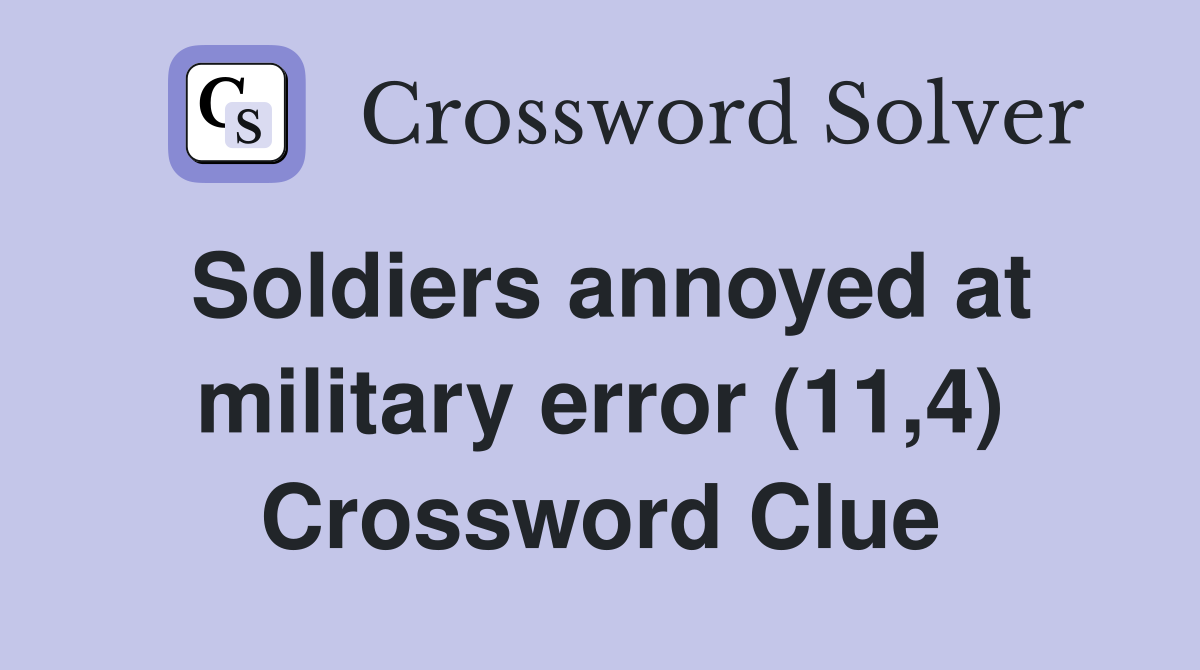 Soldiers annoyed at military error (11,4) Crossword Clue