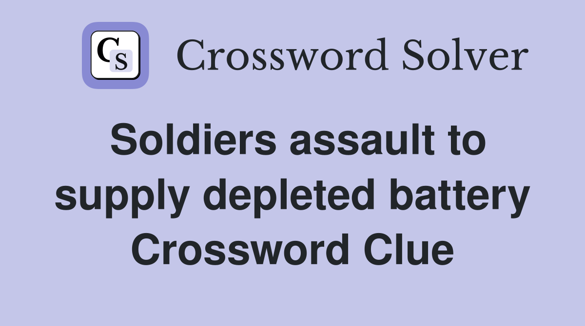 Soldiers assault to supply depleted battery Crossword Clue