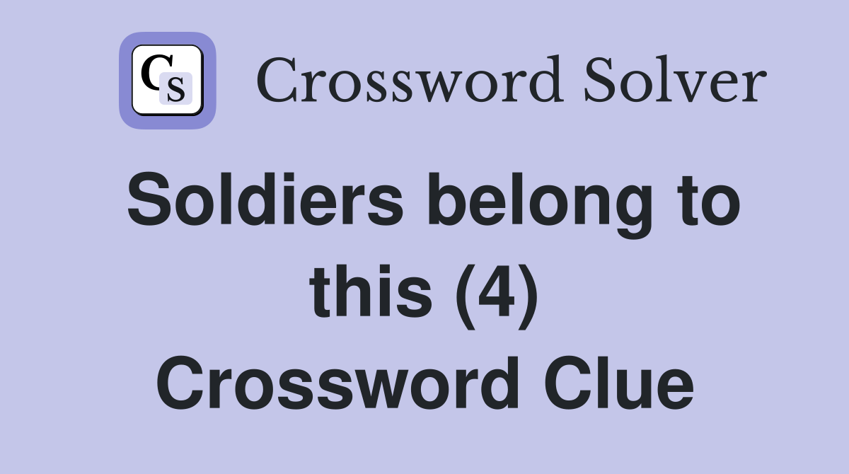Soldiers belong to this (4) Crossword Clue