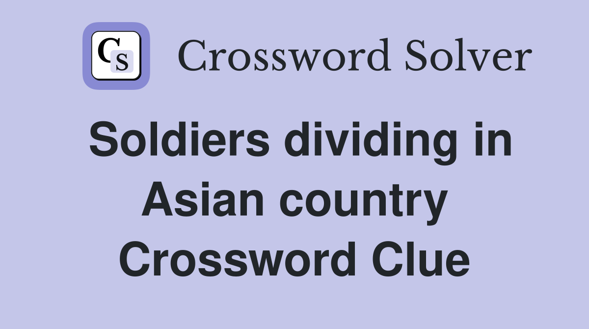 Soldiers dividing in Asian country Crossword Clue