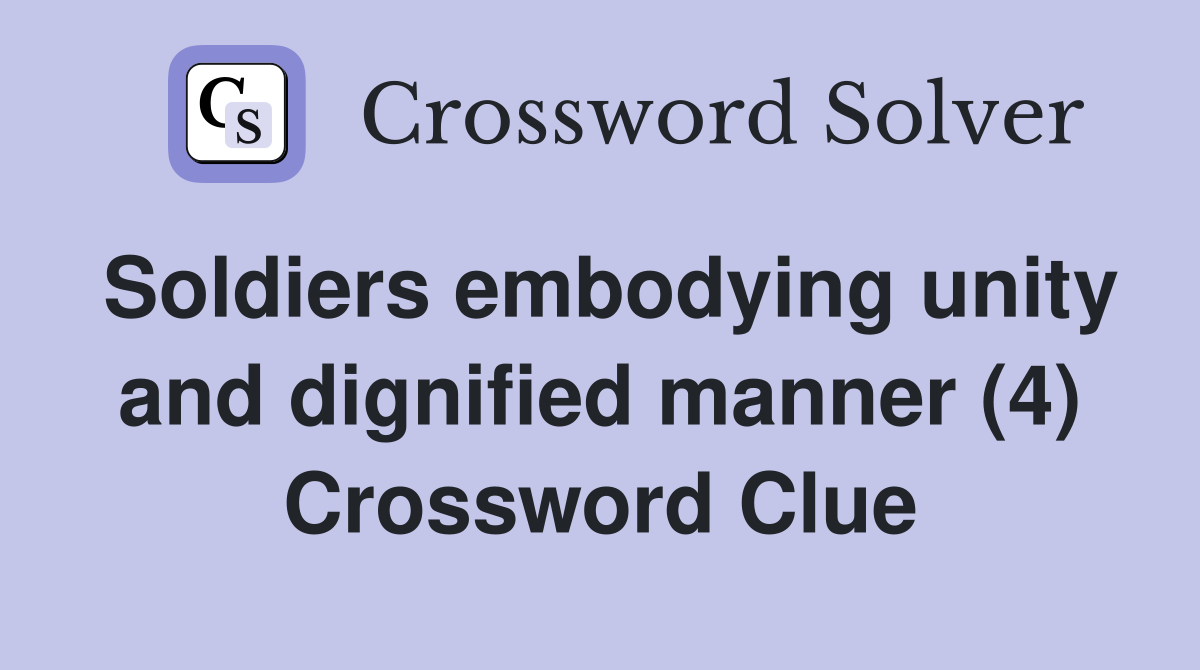 Soldiers embodying unity and dignified manner (4) Crossword Clue