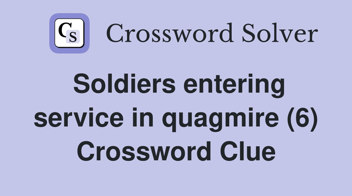 Soldiers entering service in quagmire (6) Crossword Clue