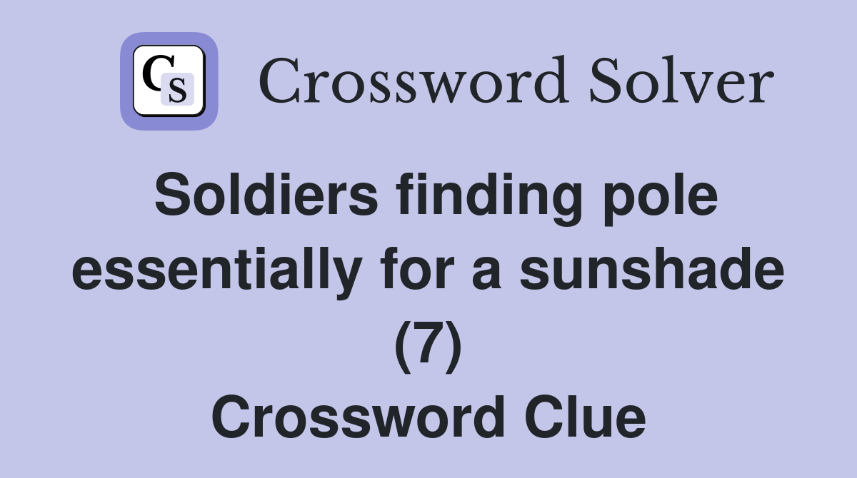 Soldiers finding pole essentially for a sunshade (7) Crossword Clue