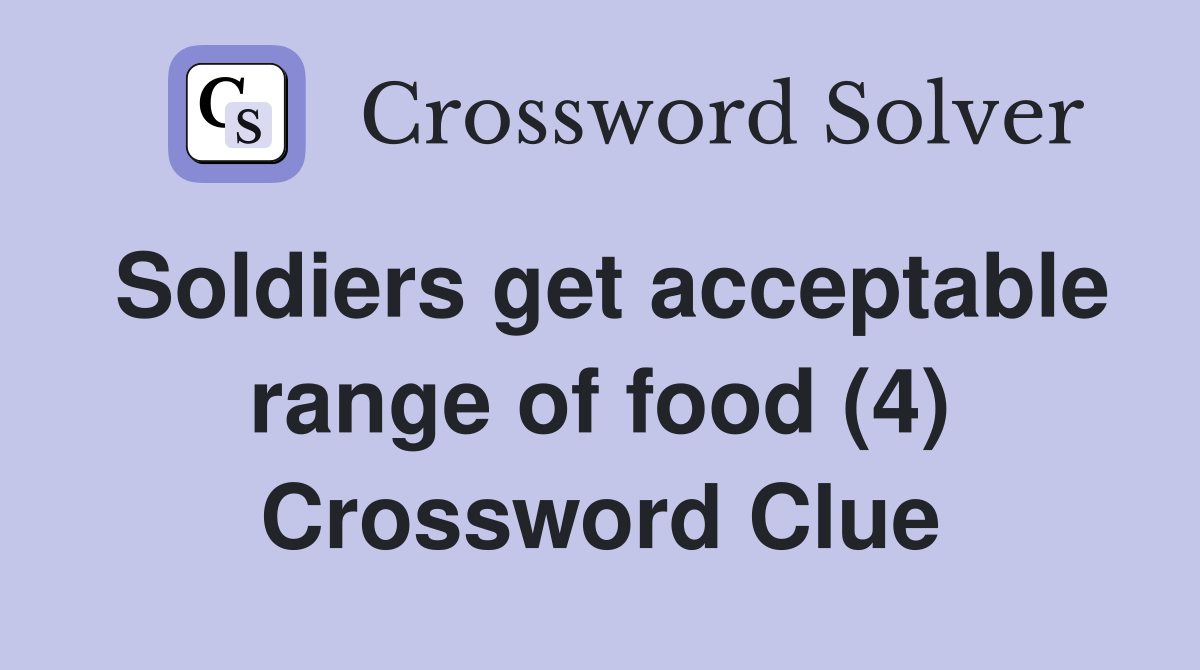 Soldiers get acceptable range of food (4) Crossword Clue