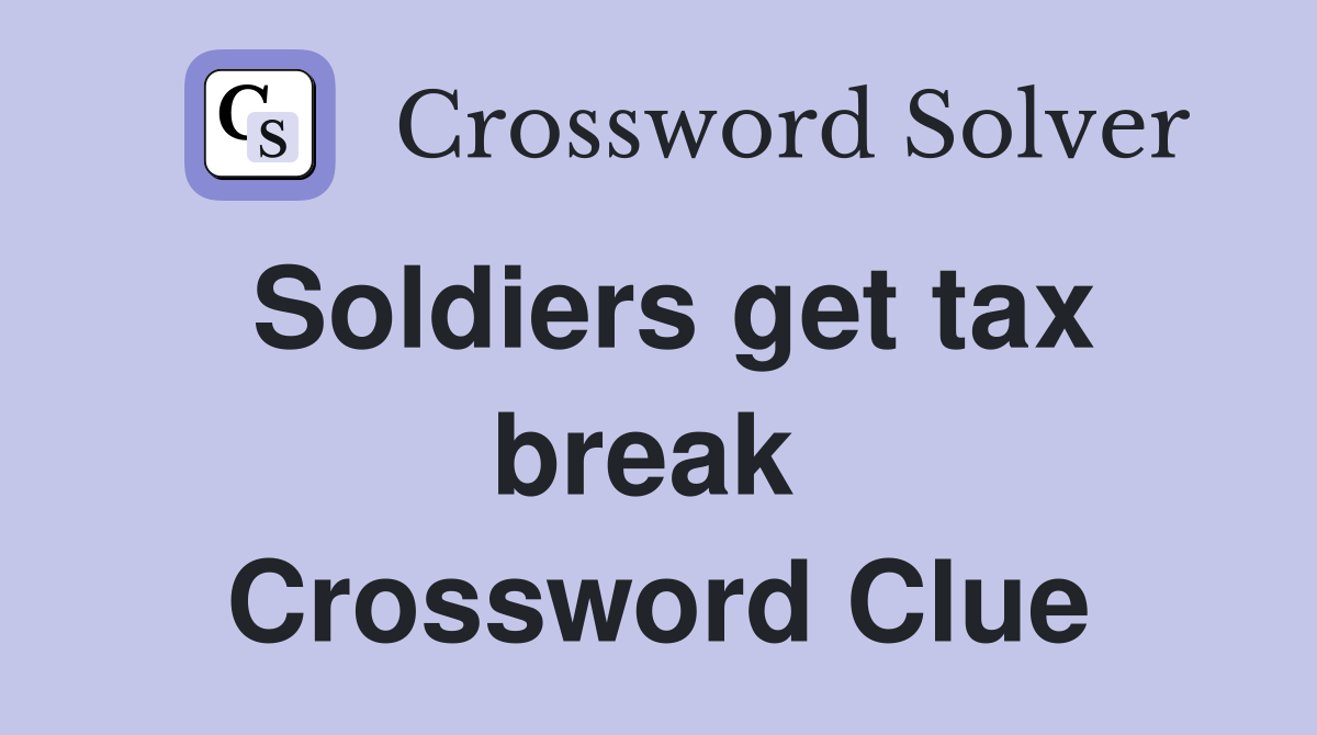 Soldiers get tax break  Crossword Clue