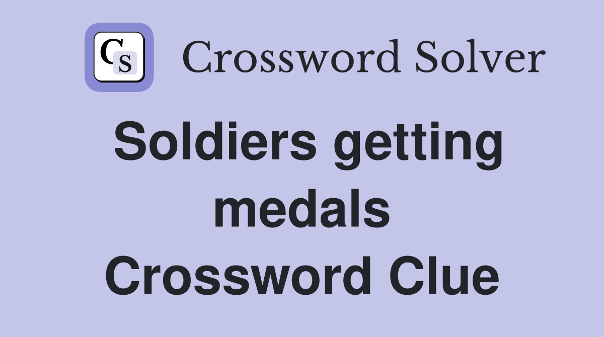 Soldiers getting medals Crossword Clue