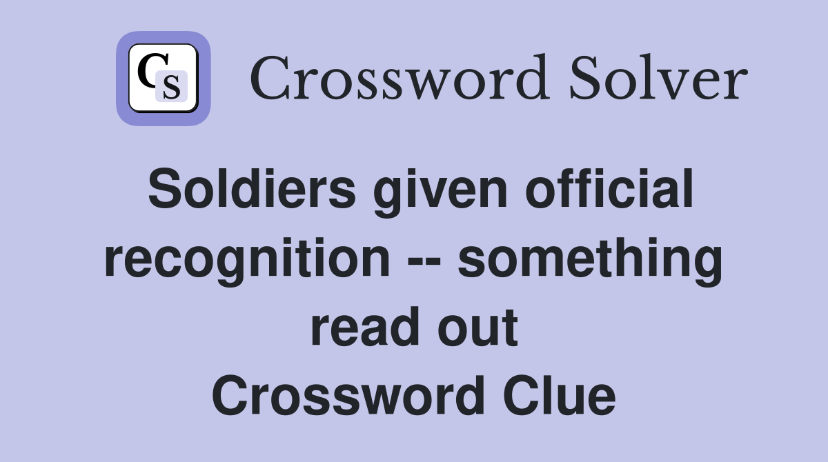 Soldiers given official recognition -- something read out Crossword Clue