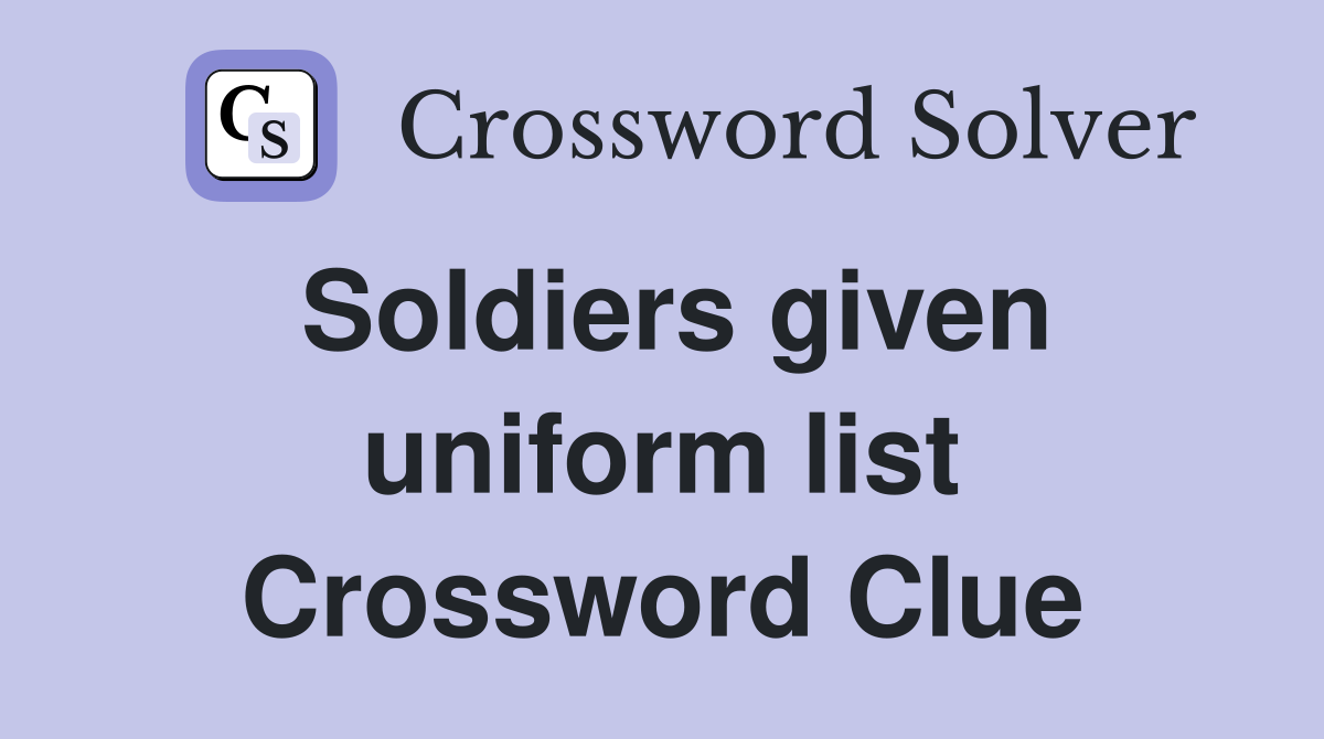 Soldiers given uniform list Crossword Clue