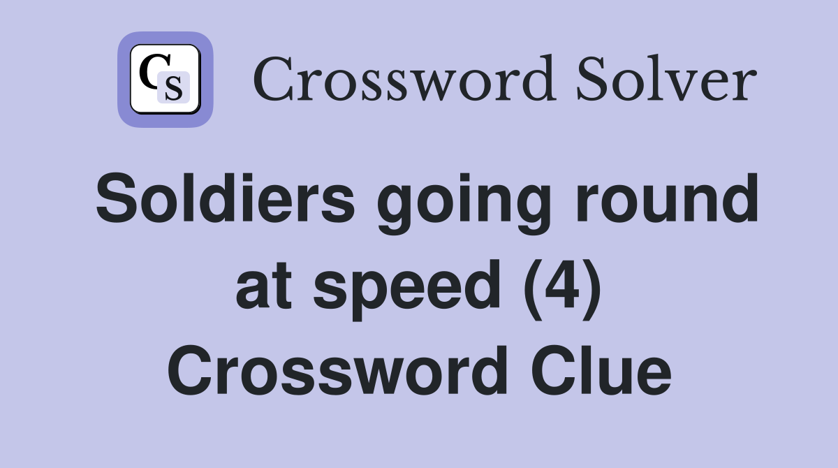 Soldiers going round at speed (4) Crossword Clue