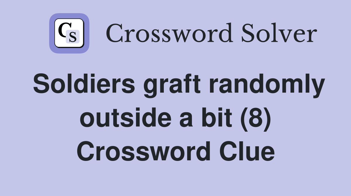 Soldiers graft randomly outside a bit (8) Crossword Clue