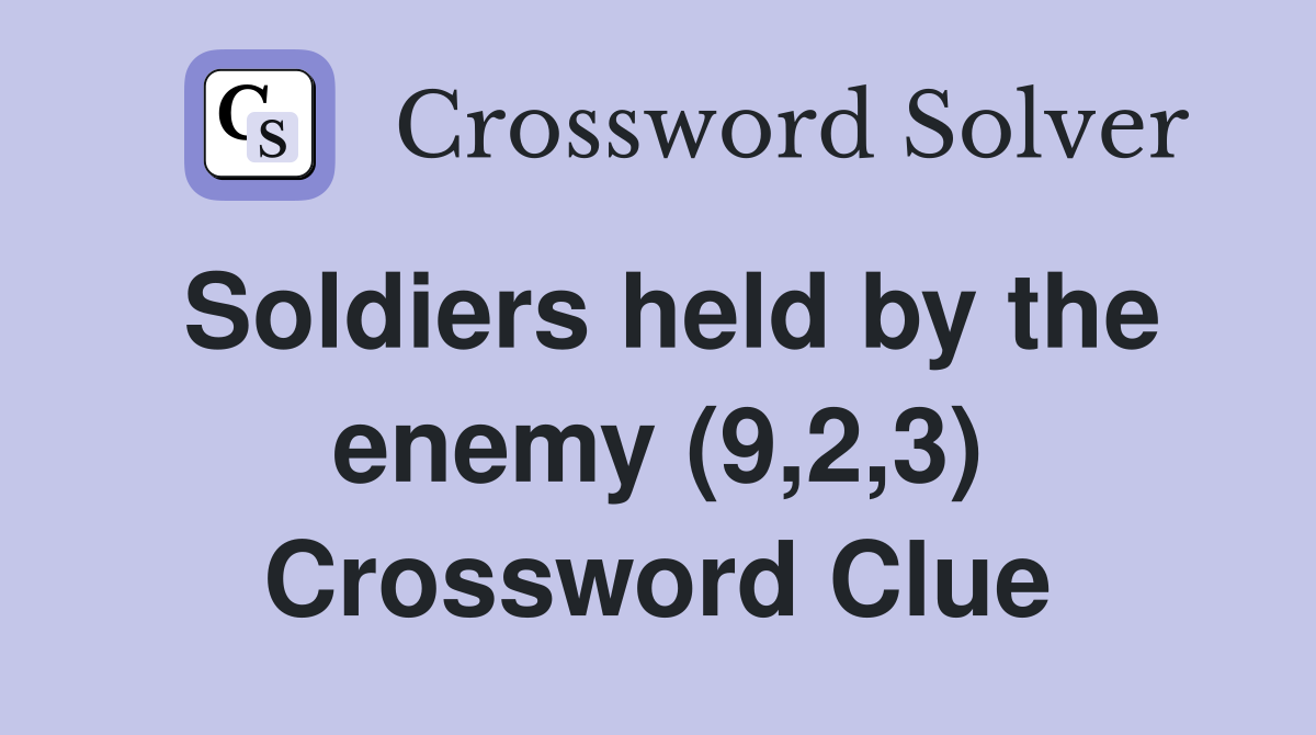 Soldiers held by the enemy (9,2,3) Crossword Clue