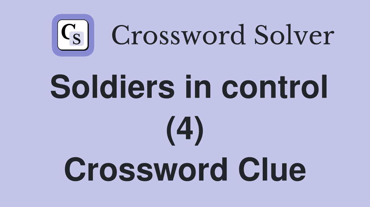 Soldiers in control (4) Crossword Clue