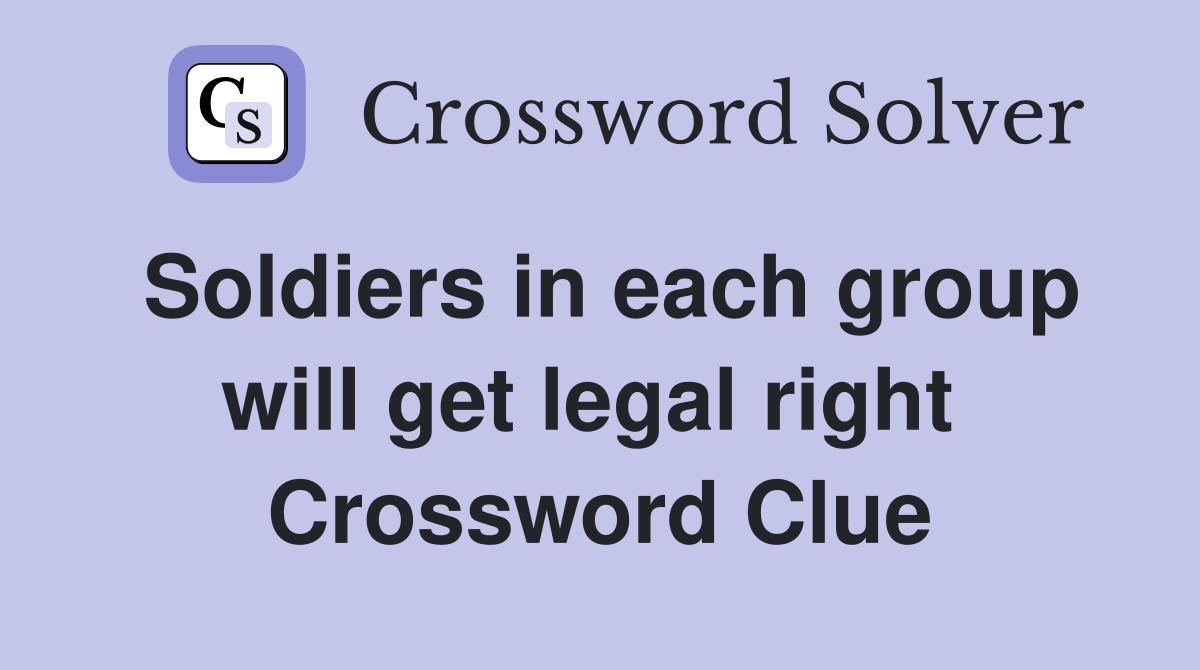 Soldiers in each group will get legal right  Crossword Clue