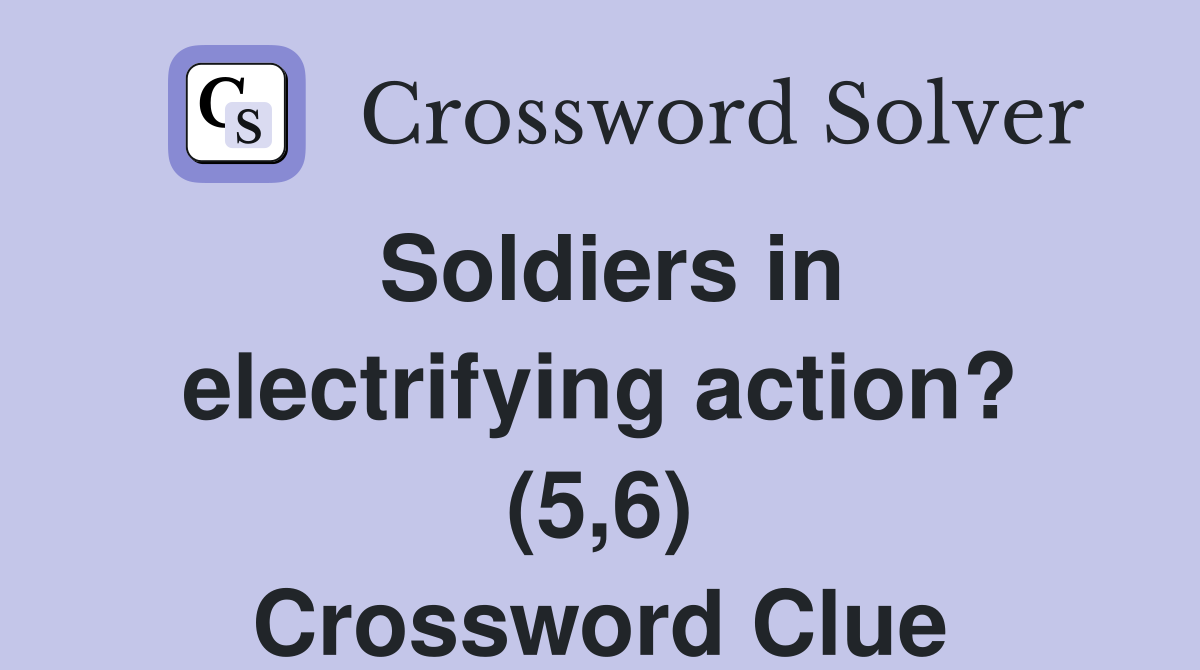 Soldiers in electrifying action? (5,6) Crossword Clue
