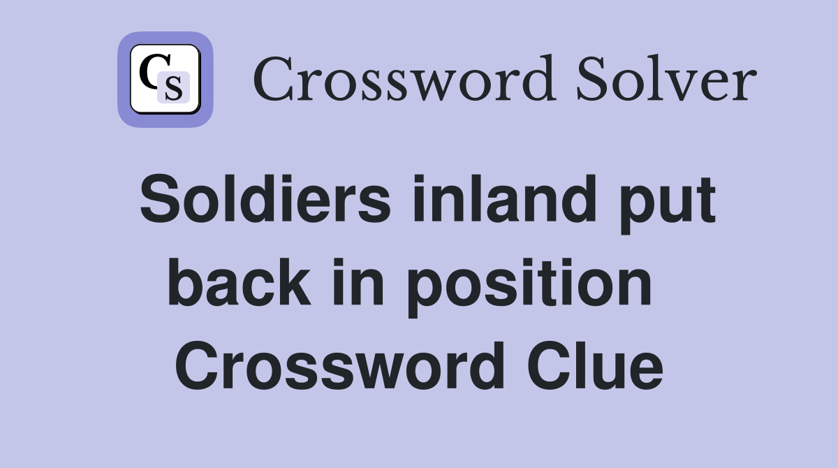 Soldiers inland put back in position  Crossword Clue