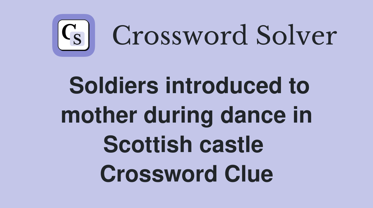 Soldiers introduced to mother during dance in Scottish castle  Crossword Clue