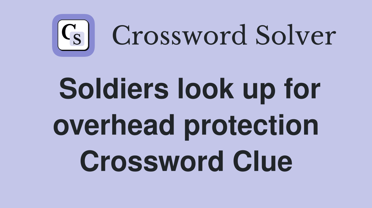Soldiers look up for overhead protection Crossword Clue