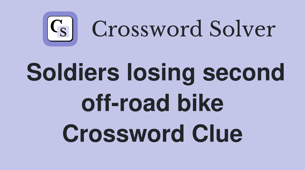 Soldiers losing second off-road bike Crossword Clue