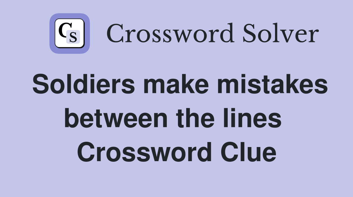 Soldiers make mistakes between the lines  Crossword Clue