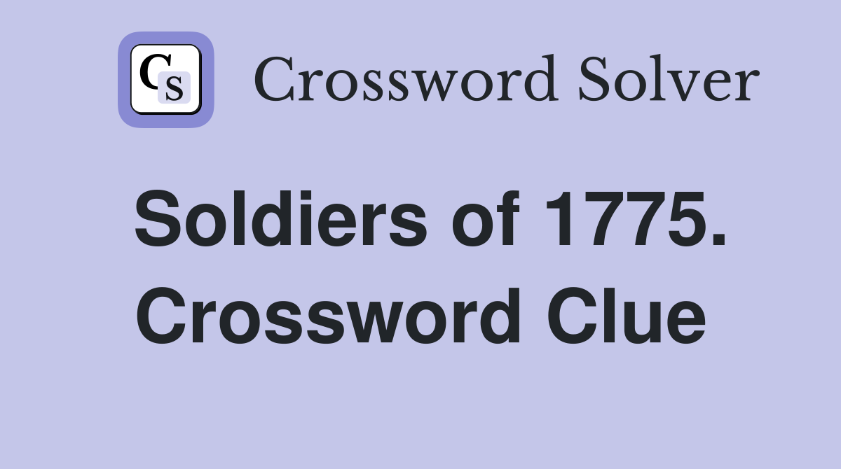 Soldiers of 1775. Crossword Clue