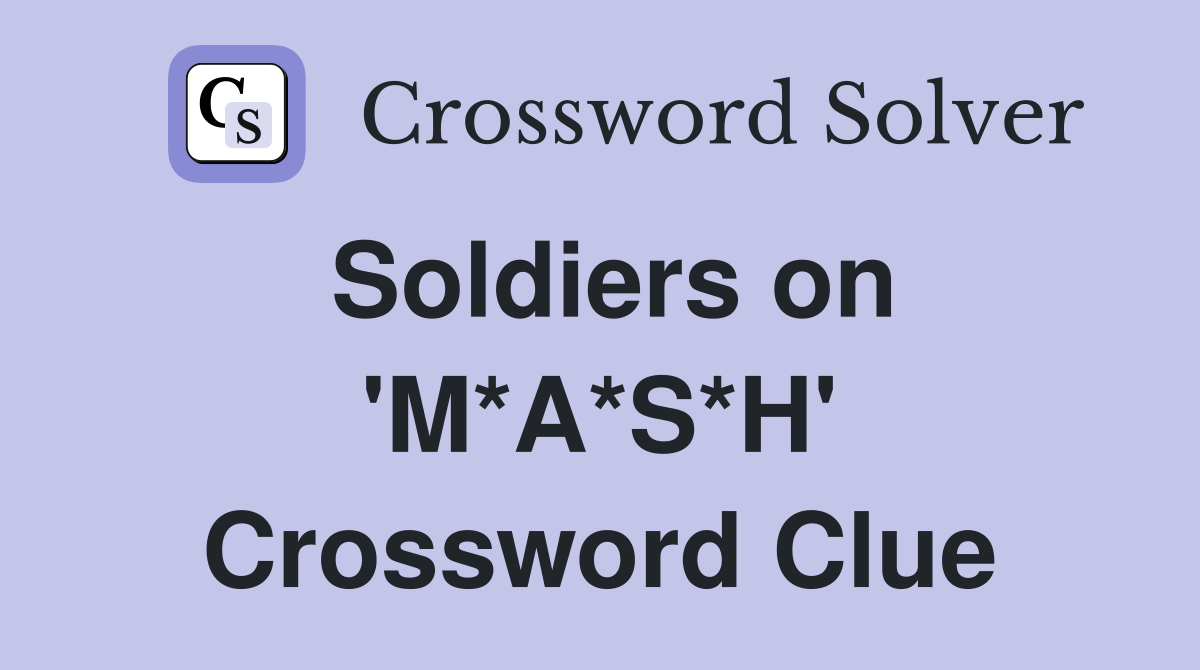 Soldiers on 'M*A*S*H' Crossword Clue