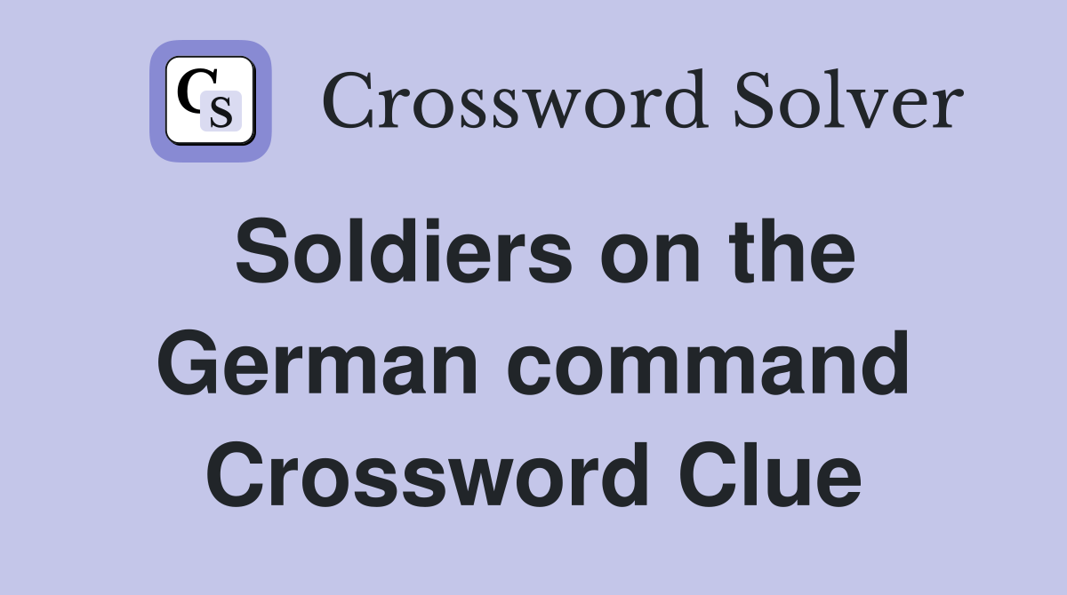 Soldiers on the German command Crossword Clue
