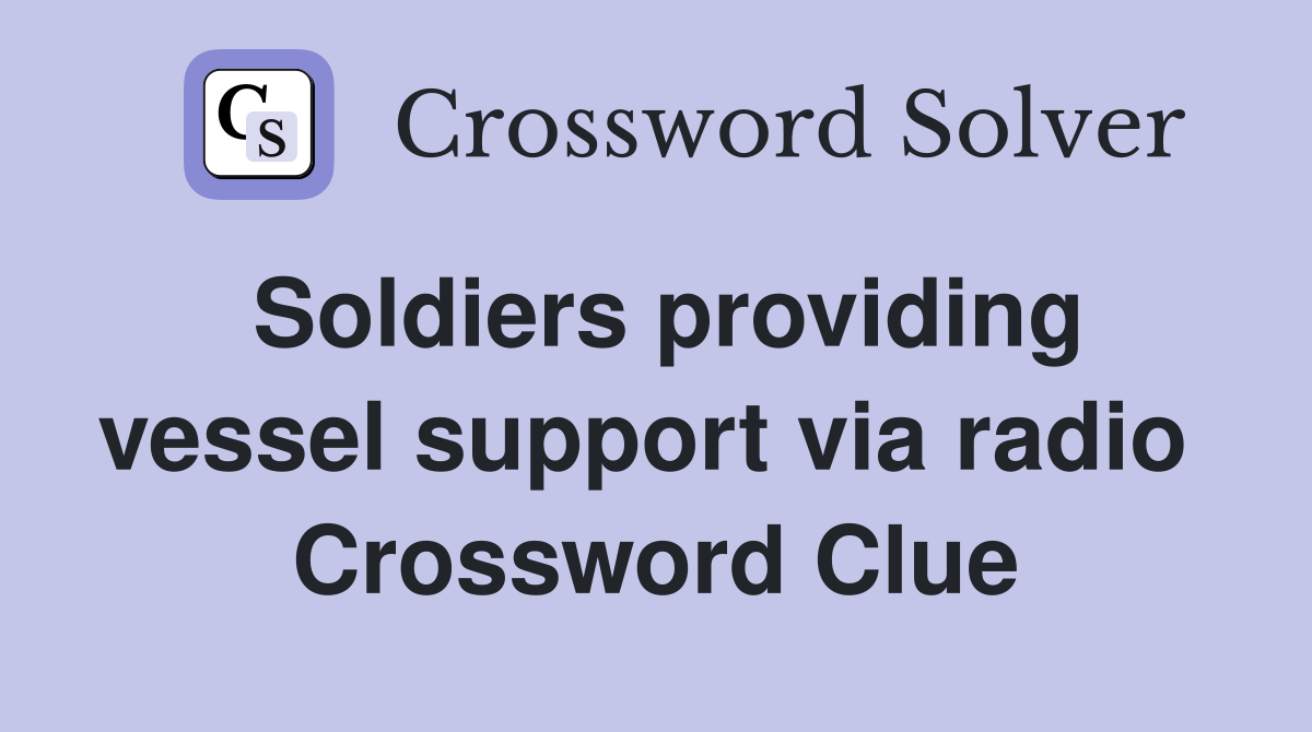 Soldiers providing vessel support via radio  Crossword Clue