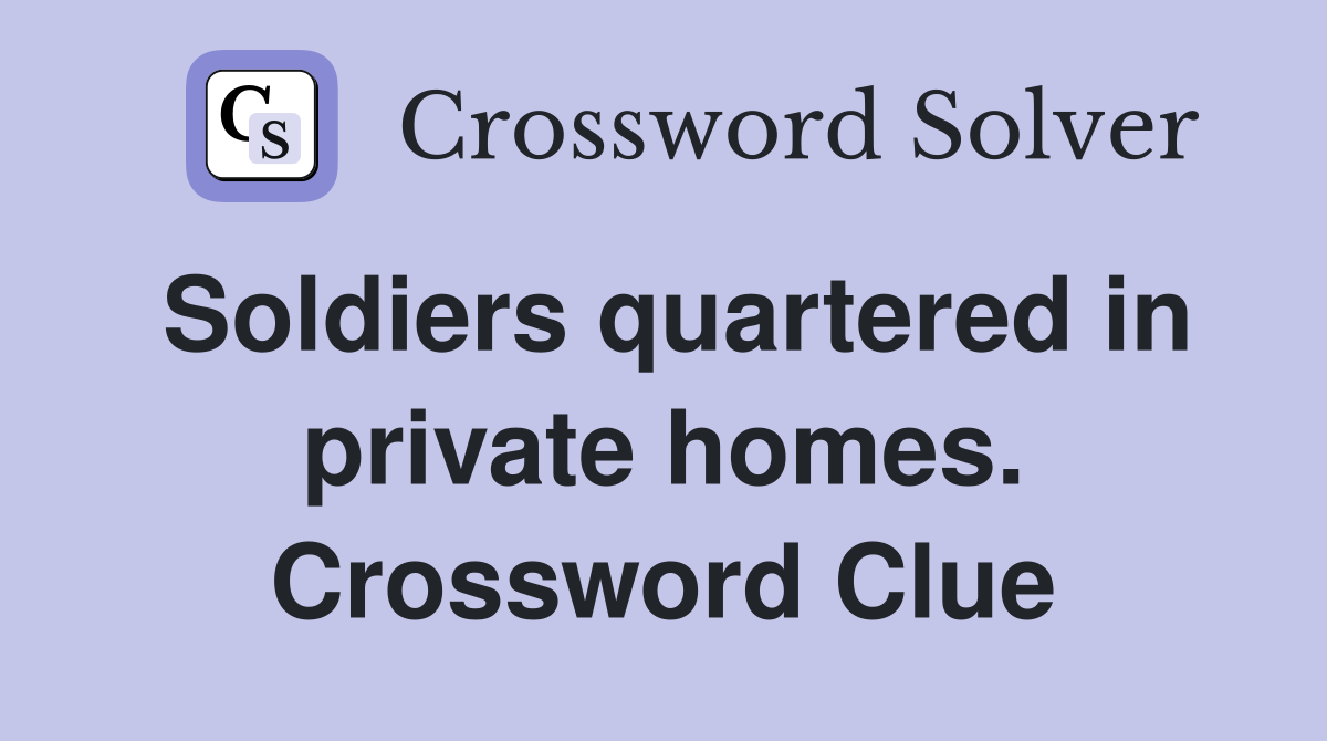 Soldiers quartered in private homes. Crossword Clue
