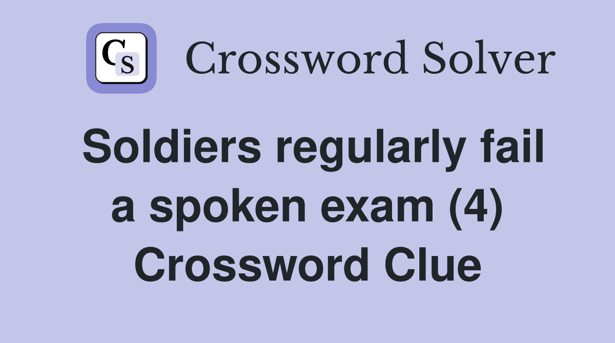 Soldiers regularly fail a spoken exam (4) Crossword Clue