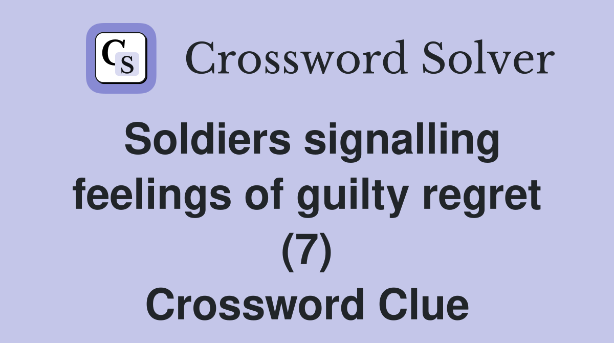 Soldiers signalling feelings of guilty regret (7) Crossword Clue