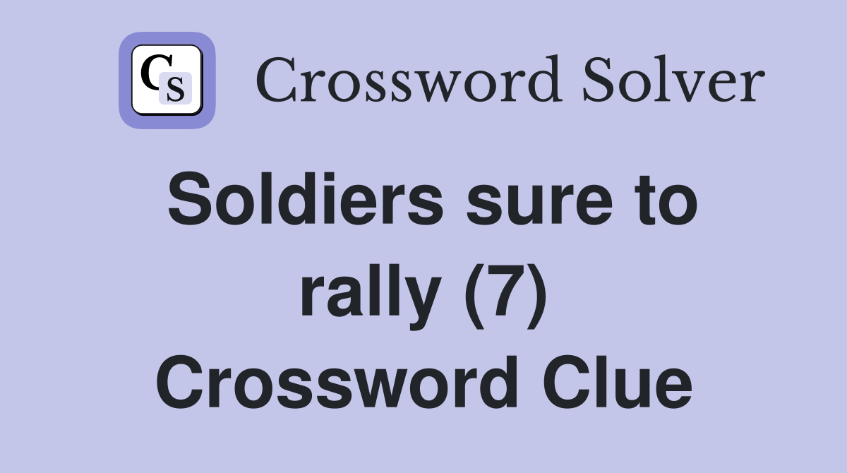 Soldiers sure to rally (7) Crossword Clue