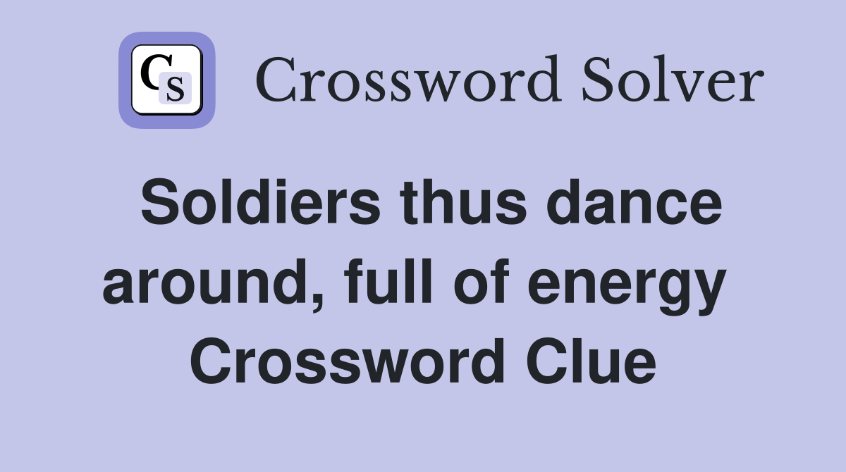 Soldiers thus dance around, full of energy  Crossword Clue