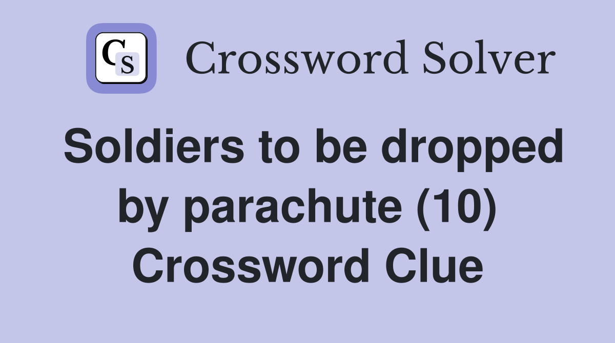 Soldiers to be dropped by parachute (10) Crossword Clue