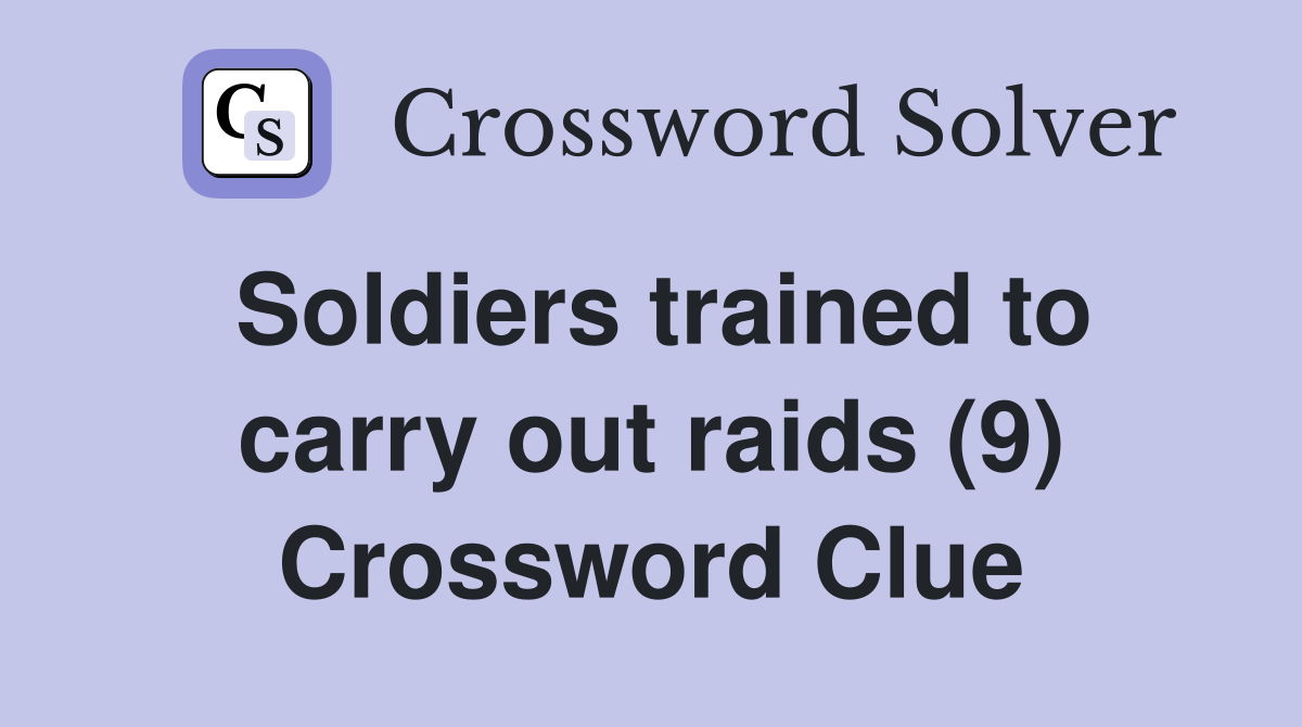 Soldiers trained to carry out raids (9) Crossword Clue
