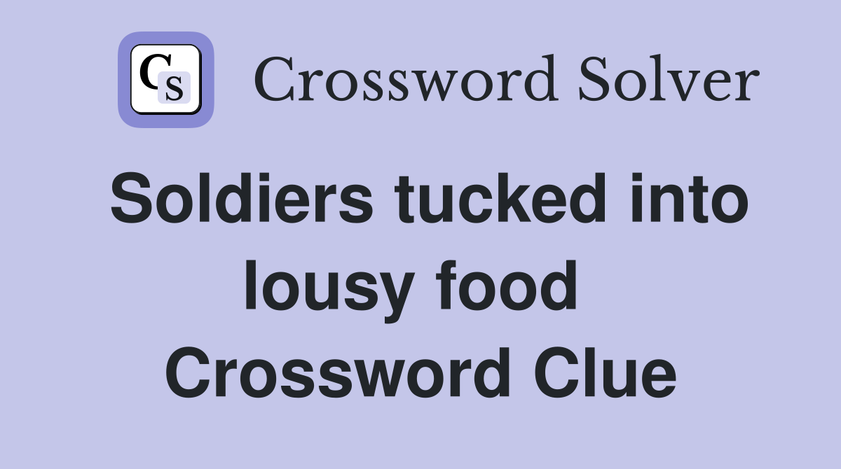 Soldiers tucked into lousy food  Crossword Clue