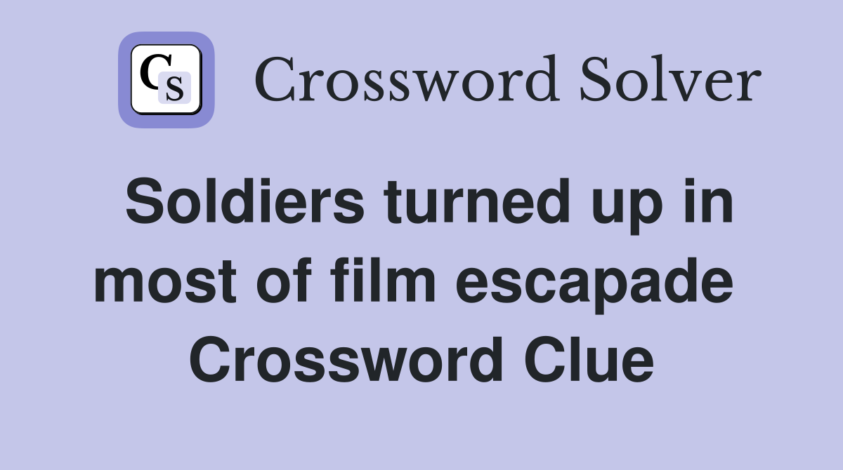Soldiers turned up in most of film escapade  Crossword Clue