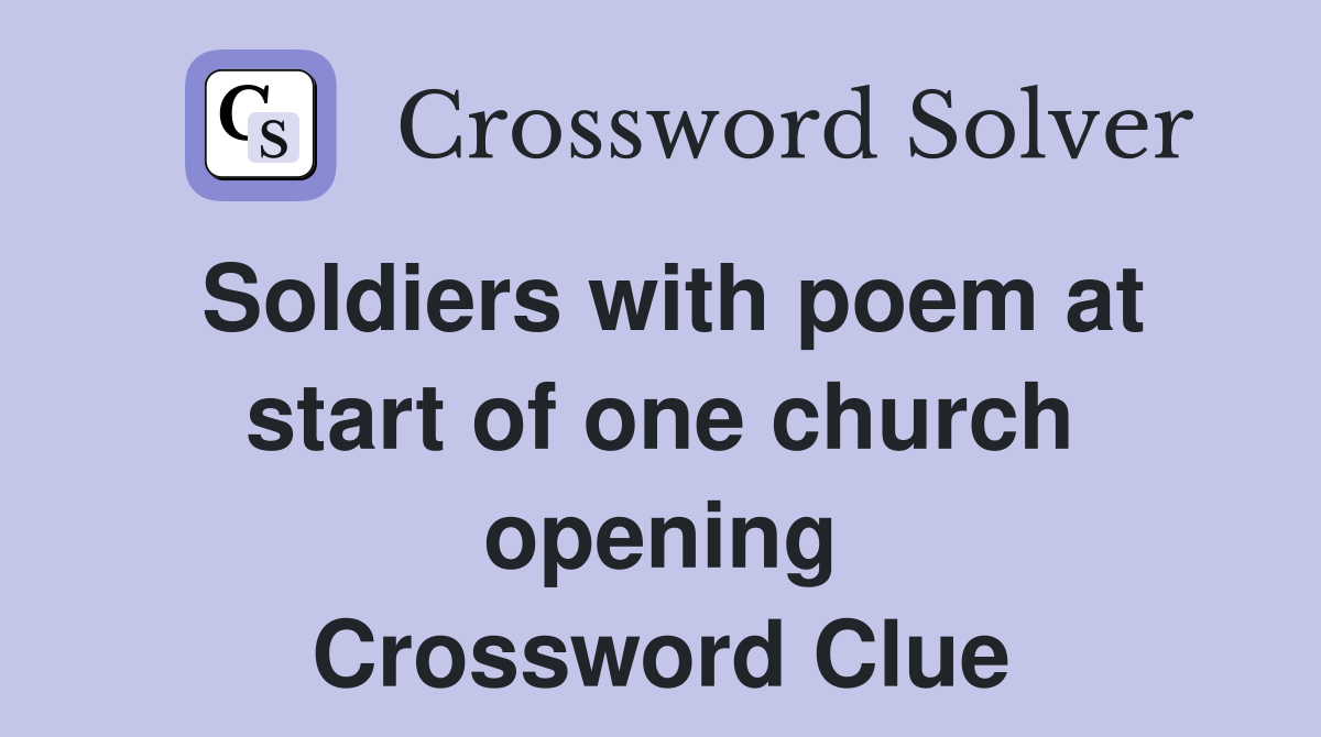 Soldiers with poem at start of one church opening Crossword Clue