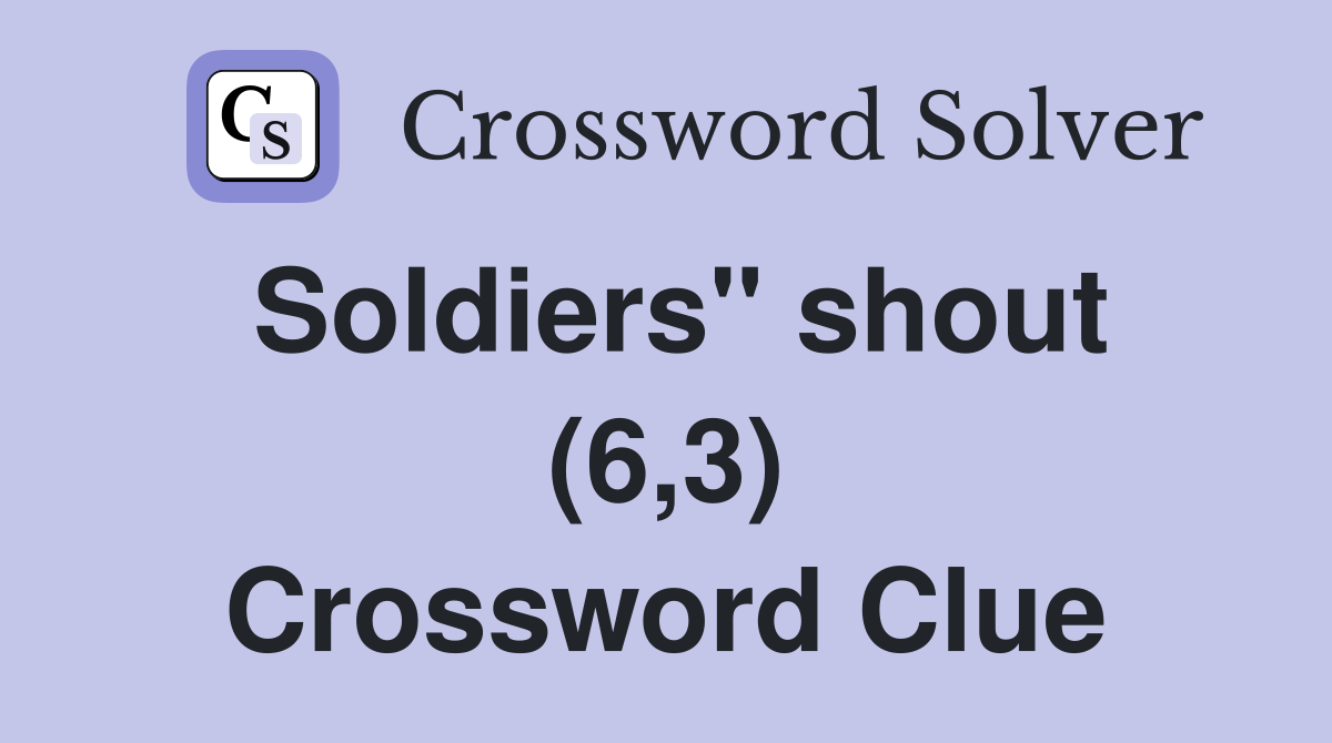 Soldiers" shout (6,3) Crossword Clue