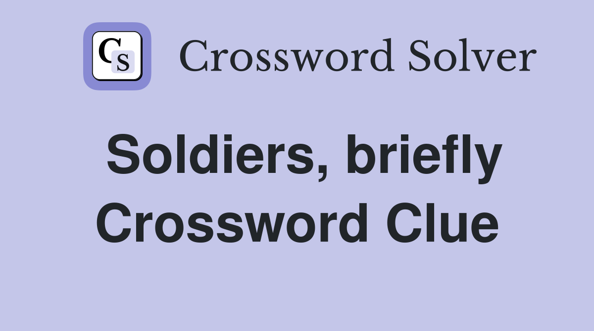 Soldiers, briefly Crossword Clue