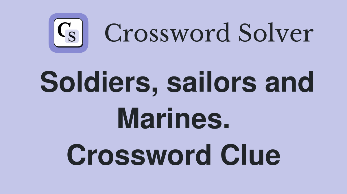Soldiers, sailors and Marines. Crossword Clue